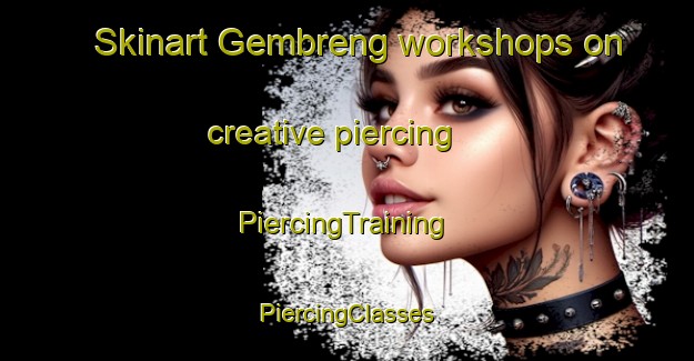 Skinart Gembreng workshops on creative piercing | #PiercingTraining #PiercingClasses #SkinartTraining-Indonesia