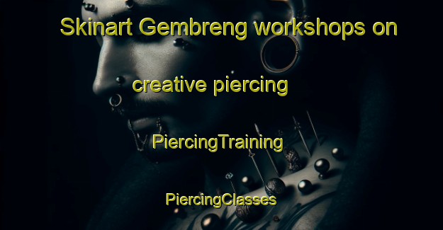 Skinart Gembreng workshops on creative piercing | #PiercingTraining #PiercingClasses #SkinartTraining-Indonesia