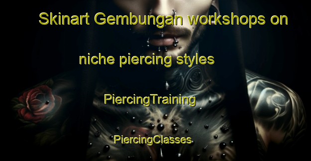 Skinart Gembungan workshops on niche piercing styles | PiercingTraining | PiercingClasses | SkinartTraining-Indonesia