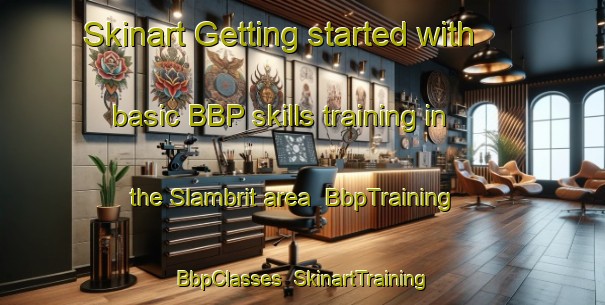 Skinart Getting started with basic BBP skills training in the Slambrit area | BbpTraining | BbpClasses | SkinartTraining-Indonesia