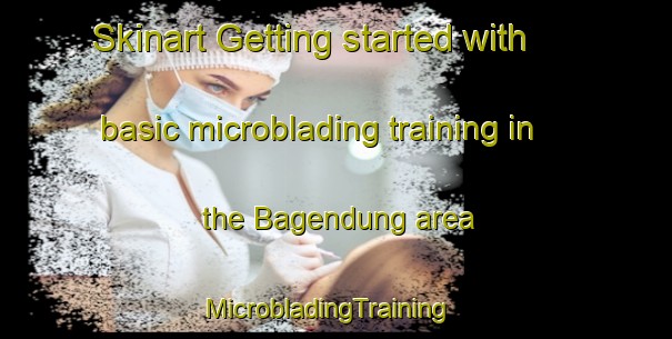 Skinart Getting started with basic microblading training in the Bagendung area | MicrobladingTraining | MicrobladingClasses | SkinartTraining-Indonesia