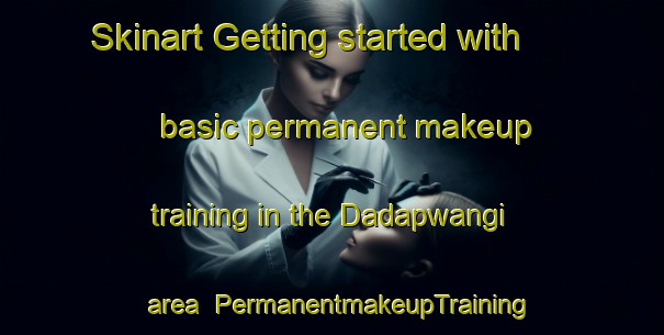 Skinart Getting started with basic permanent makeup training in the Dadapwangi area | PermanentmakeupTraining | PermanentmakeupClasses | SkinartTraining-Indonesia