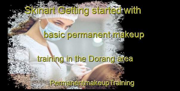 Skinart Getting started with basic permanent makeup training in the Dorang area | PermanentmakeupTraining | PermanentmakeupClasses | SkinartTraining-Indonesia
