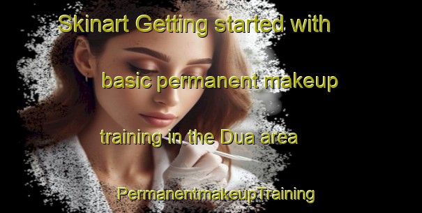 Skinart Getting started with basic permanent makeup training in the Dua area | PermanentmakeupTraining | PermanentmakeupClasses | SkinartTraining-Indonesia