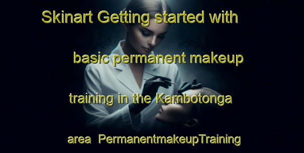 Skinart Getting started with basic permanent makeup training in the Kambotonga area | PermanentmakeupTraining | PermanentmakeupClasses | SkinartTraining-Indonesia