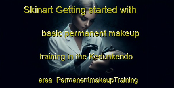 Skinart Getting started with basic permanent makeup training in the Kedunkendo area | PermanentmakeupTraining | PermanentmakeupClasses | SkinartTraining-Indonesia
