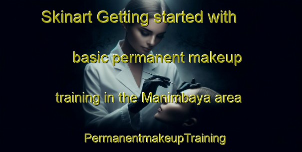 Skinart Getting started with basic permanent makeup training in the Manimbaya area | PermanentmakeupTraining | PermanentmakeupClasses | SkinartTraining-Indonesia