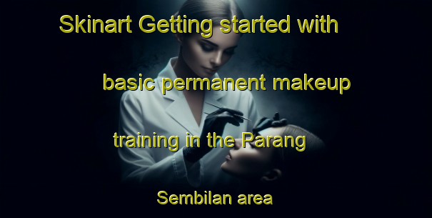 Skinart Getting started with basic permanent makeup training in the Parang Sembilan area | PermanentmakeupTraining | PermanentmakeupClasses | SkinartTraining-Indonesia