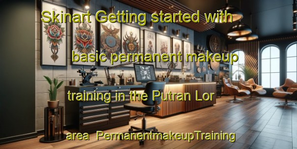 Skinart Getting started with basic permanent makeup training in the Putran Lor area | PermanentmakeupTraining | PermanentmakeupClasses | SkinartTraining-Indonesia