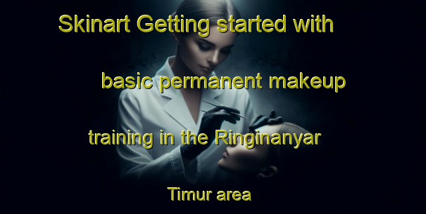 Skinart Getting started with basic permanent makeup training in the Ringinanyar Timur area | PermanentmakeupTraining | PermanentmakeupClasses | SkinartTraining-Indonesia