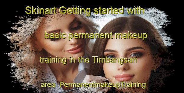 Skinart Getting started with basic permanent makeup training in the Timbangsari area | PermanentmakeupTraining | PermanentmakeupClasses | SkinartTraining-Indonesia