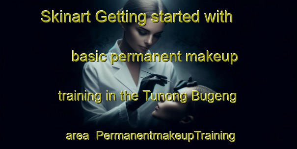 Skinart Getting started with basic permanent makeup training in the Tunong Bugeng area | PermanentmakeupTraining | PermanentmakeupClasses | SkinartTraining-Indonesia