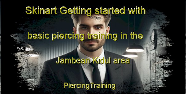Skinart Getting started with basic piercing training in the Jambean Kidul area | PiercingTraining | PiercingClasses | SkinartTraining-Indonesia
