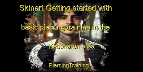 Skinart Getting started with basic piercing training in the Kebonarun area | PiercingTraining | PiercingClasses | SkinartTraining-Indonesia