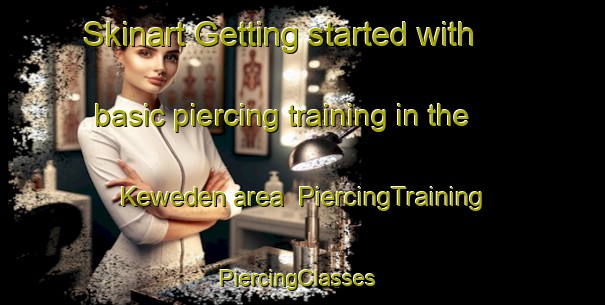 Skinart Getting started with basic piercing training in the Keweden area | PiercingTraining | PiercingClasses | SkinartTraining-Indonesia