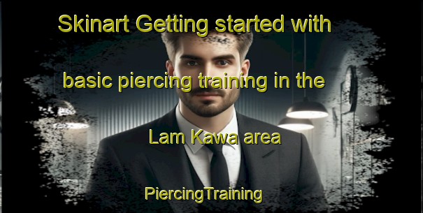 Skinart Getting started with basic piercing training in the Lam Kawa area | PiercingTraining | PiercingClasses | SkinartTraining-Indonesia