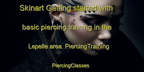 Skinart Getting started with basic piercing training in the Lepelle area | PiercingTraining | PiercingClasses | SkinartTraining-Indonesia