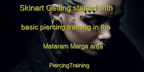Skinart Getting started with basic piercing training in the Mataram Marga area | PiercingTraining | PiercingClasses | SkinartTraining-Indonesia