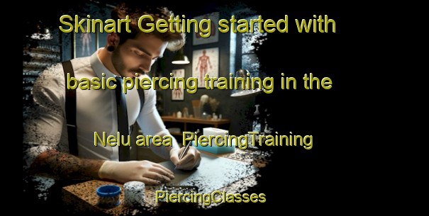 Skinart Getting started with basic piercing training in the Nelu area | PiercingTraining | PiercingClasses | SkinartTraining-Indonesia