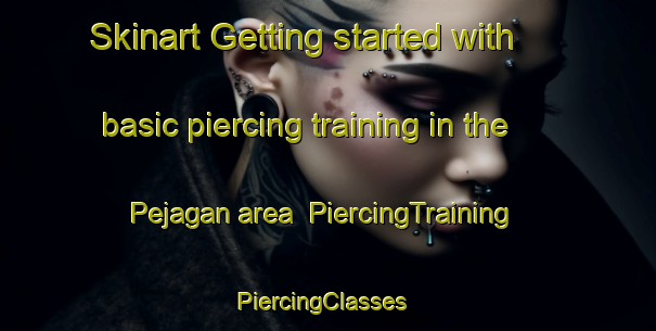 Skinart Getting started with basic piercing training in the Pejagan area | PiercingTraining | PiercingClasses | SkinartTraining-Indonesia