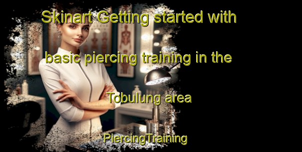 Skinart Getting started with basic piercing training in the Tobulung area | PiercingTraining | PiercingClasses | SkinartTraining-Indonesia