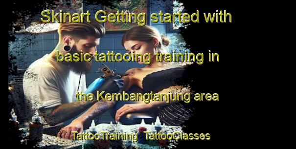 Skinart Getting started with basic tattooing training in the Kembangtanjung area | TattooTraining | TattooClasses | SkinartTraining-Indonesia