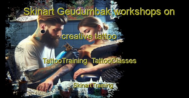 Skinart Geudumbak workshops on creative tattoo | TattooTraining | TattooClasses | SkinartTraining-Indonesia