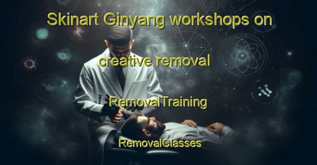 Skinart Ginyang workshops on creative removal | RemovalTraining | RemovalClasses | SkinartTraining-Indonesia