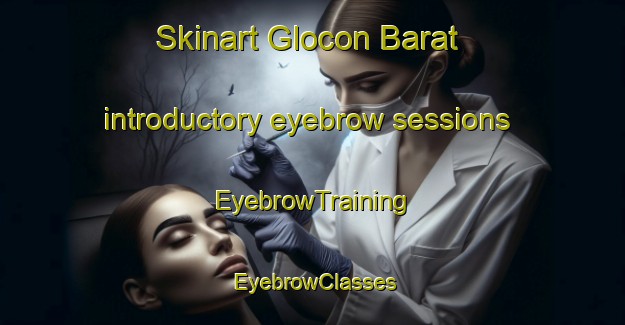Skinart Glocon Barat introductory eyebrow sessions | EyebrowTraining | EyebrowClasses | SkinartTraining-Indonesia
