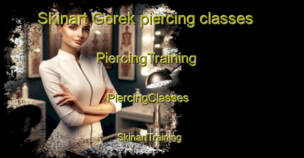 Skinart Gorek piercing classes | PiercingTraining | PiercingClasses | SkinartTraining-Indonesia