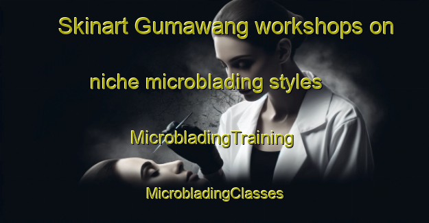 Skinart Gumawang workshops on niche microblading styles | #MicrobladingTraining #MicrobladingClasses #SkinartTraining-Indonesia