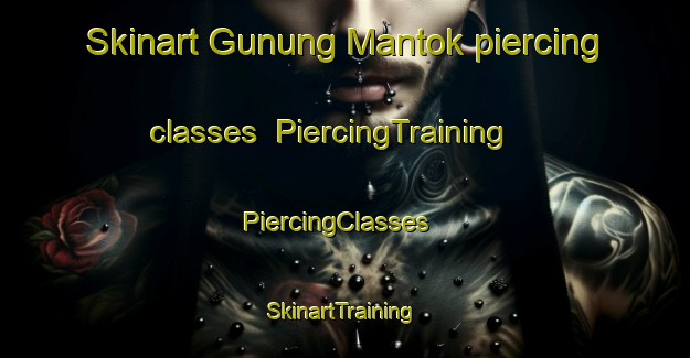 Skinart Gunung Mantok piercing classes | PiercingTraining | PiercingClasses | SkinartTraining-Indonesia