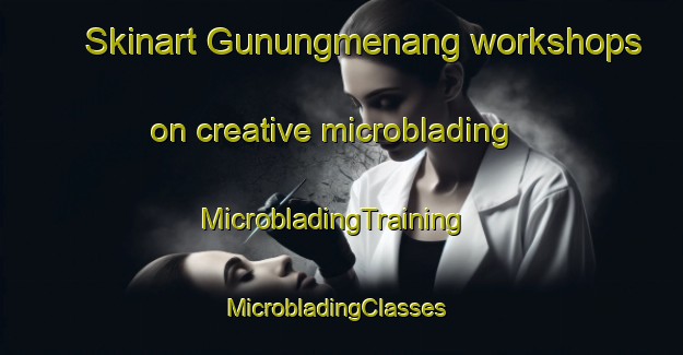 Skinart Gunungmenang workshops on creative microblading | MicrobladingTraining | MicrobladingClasses | SkinartTraining-Indonesia