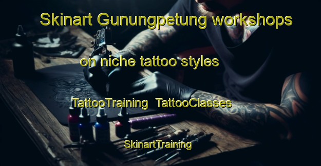 Skinart Gunungpetung workshops on niche tattoo styles | TattooTraining | TattooClasses | SkinartTraining-Indonesia