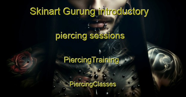 Skinart Gurung introductory piercing sessions | #PiercingTraining #PiercingClasses #SkinartTraining-Indonesia