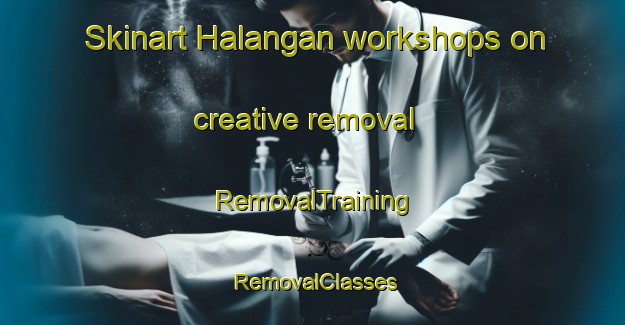 Skinart Halangan workshops on creative removal | RemovalTraining | RemovalClasses | SkinartTraining-Indonesia