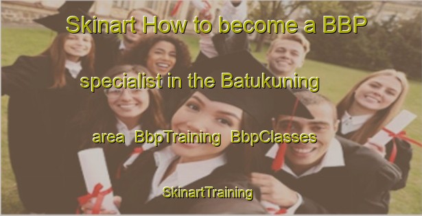 Skinart How to become a BBP specialist in the Batukuning area | BbpTraining | BbpClasses | SkinartTraining-Indonesia