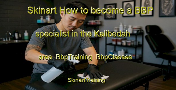 Skinart How to become a BBP specialist in the Kalibedah area | BbpTraining | BbpClasses | SkinartTraining-Indonesia