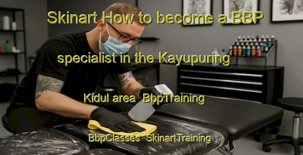 Skinart How to become a BBP specialist in the Kayupuring Kidul area | BbpTraining | BbpClasses | SkinartTraining-Indonesia