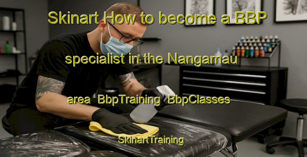Skinart How to become a BBP specialist in the Nangamau area | BbpTraining | BbpClasses | SkinartTraining-Indonesia