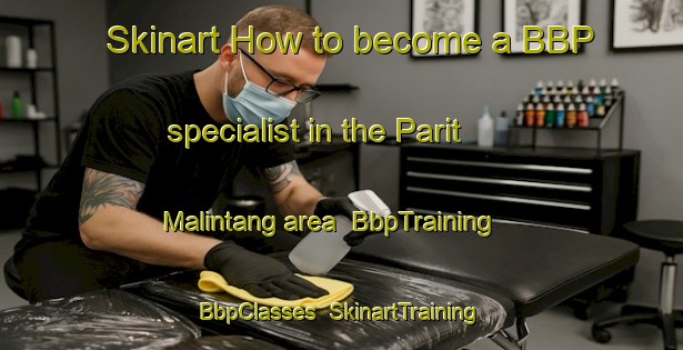 Skinart How to become a BBP specialist in the Parit Malintang area | BbpTraining | BbpClasses | SkinartTraining-Indonesia
