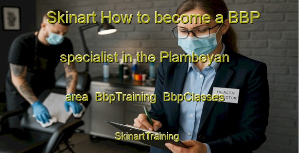Skinart How to become a BBP specialist in the Plambeyan area | BbpTraining | BbpClasses | SkinartTraining-Indonesia
