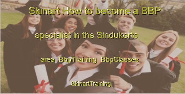 Skinart How to become a BBP specialist in the Sindukerto area | BbpTraining | BbpClasses | SkinartTraining-Indonesia
