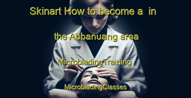 Skinart How to become a  in the Abbanuang area | #MicrobladingTraining #MicrobladingClasses #SkinartTraining-Indonesia