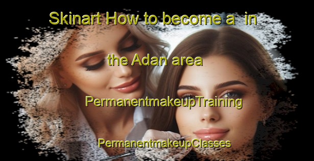 Skinart How to become a  in the Adan area | #PermanentmakeupTraining #PermanentmakeupClasses #SkinartTraining-Indonesia