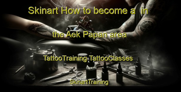 Skinart How to become a  in the Aek Papan area | #TattooTraining #TattooClasses #SkinartTraining-Indonesia