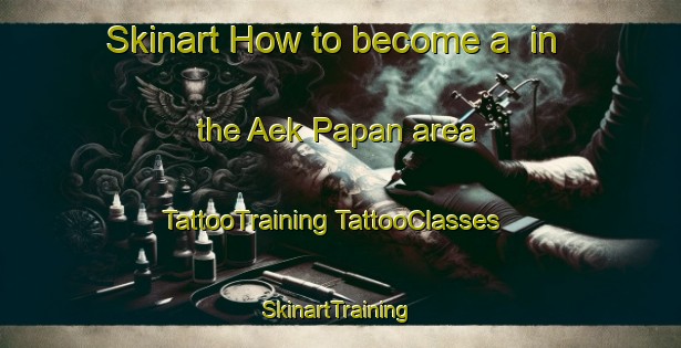 Skinart How to become a  in the Aek Papan area | #TattooTraining #TattooClasses #SkinartTraining-Indonesia