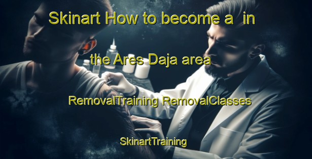 Skinart How to become a  in the Ares Daja area | #RemovalTraining #RemovalClasses #SkinartTraining-Indonesia