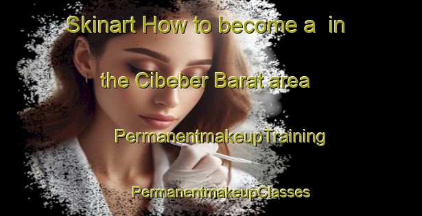 Skinart How to become a  in the Cibeber Barat area | #PermanentmakeupTraining #PermanentmakeupClasses #SkinartTraining-Indonesia