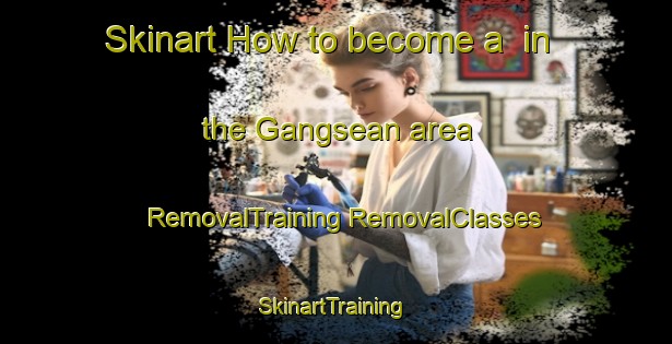 Skinart How to become a  in the Gangsean area | #RemovalTraining #RemovalClasses #SkinartTraining-Indonesia